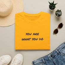 Load image into Gallery viewer, You are what you do…Unisex T-Shirt by B E-Z