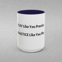 Load image into Gallery viewer, PRACTICE LIKE YOU PLAY, PLAY LIKE YOU PRACTICE Coffee Mug (15oz)
