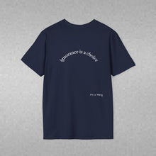 Load image into Gallery viewer, ignorance is a choice Unisex T-Shirt by B E-Z
