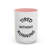 Load image into Gallery viewer, TIRED WITHOUT RUNNING Coffee Mug (15oz)