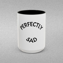 Load image into Gallery viewer, PERFECTLY SAD Coffee Mug (15oz)