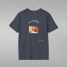 Load image into Gallery viewer, be a goldfish Unisex T-Shirt by B E-Z