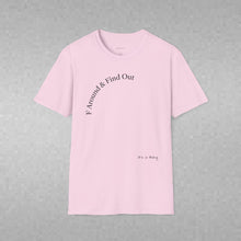 Load image into Gallery viewer, F Around & Find Out Unisex T-Shirt by B E-Z