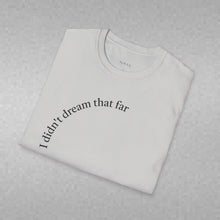 Load image into Gallery viewer, I didn't dream Unisex T-Shirt by B E-Z