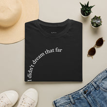 Load image into Gallery viewer, I didn't dream Unisex T-Shirt by B E-Z