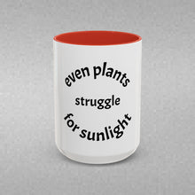 Load image into Gallery viewer, even plants struggle for sunlight Coffee Mug (15oz)