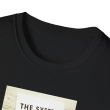Load image into Gallery viewer, The System is… - Unisex T-Shirt
