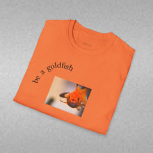 Load image into Gallery viewer, be a goldfish Unisex T-Shirt by B E-Z