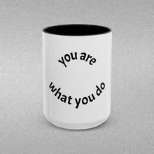 Load image into Gallery viewer, you are what you do Coffee Mug (15oz)