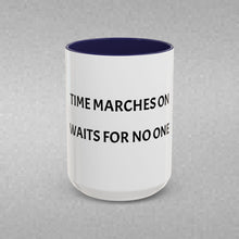 Load image into Gallery viewer, TIME MARCHES ON, WAITS FOR NO ONE Coffee Mug (15oz)