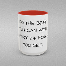 Load image into Gallery viewer, DO THE BEST YOU CAN WITH EVERY 24 HOURS YOU GET Coffee Mug (15oz)