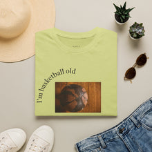 Load image into Gallery viewer, I'm basketball old Unisex T-Shirt by B E-Z