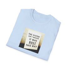 Load image into Gallery viewer, The System is… - Unisex T-Shirt