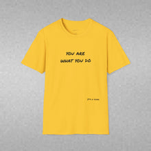 Load image into Gallery viewer, You are what you do…Unisex T-Shirt by B E-Z