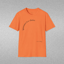 Load image into Gallery viewer, ignorance is a choice Unisex T-Shirt by B E-Z
