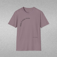 Load image into Gallery viewer, Make It Make Sense Unisex T-Shirt by B E-Z