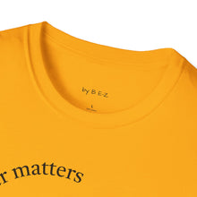 Load image into Gallery viewer, character matters Unisex T-Shirt by B E-Z