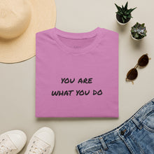 Load image into Gallery viewer, You are what you do…Unisex T-Shirt by B E-Z