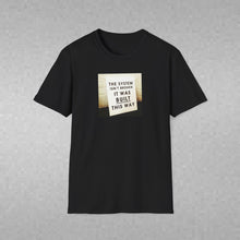 Load image into Gallery viewer, The System is… - Unisex T-Shirt