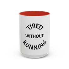 Load image into Gallery viewer, TIRED WITHOUT RUNNING Coffee Mug (15oz)