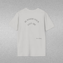 Load image into Gallery viewer, Be Where Your Feet Are Unisex T-Shirt by B E-Z