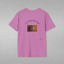 Load image into Gallery viewer, I'm basketball old Unisex T-Shirt by B E-Z