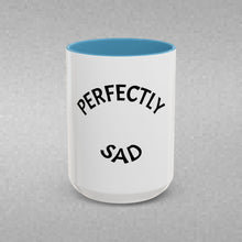 Load image into Gallery viewer, PERFECTLY SAD Coffee Mug (15oz)