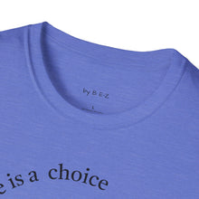 Load image into Gallery viewer, ignorance is a choice Unisex T-Shirt by B E-Z