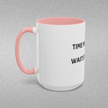 Load image into Gallery viewer, TIME MARCHES ON, WAITS FOR NO ONE Coffee Mug (15oz)