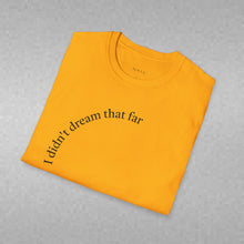 Load image into Gallery viewer, I didn't dream Unisex T-Shirt by B E-Z
