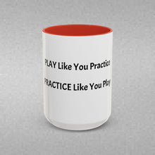 Load image into Gallery viewer, PRACTICE LIKE YOU PLAY, PLAY LIKE YOU PRACTICE Coffee Mug (15oz)