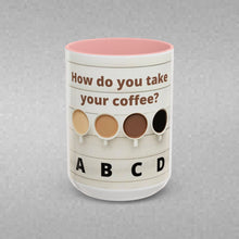 Load image into Gallery viewer, HOW DO YOU LIKE YOUR Coffee Mug (15oz)