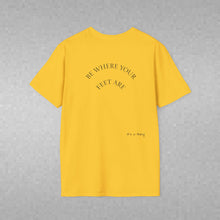 Load image into Gallery viewer, Be Where Your Feet Are Unisex T-Shirt by B E-Z
