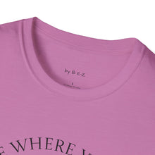 Load image into Gallery viewer, Be Where Your Feet Are Unisex T-Shirt by B E-Z