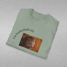 Load image into Gallery viewer, I'm basketball old Unisex T-Shirt by B E-Z
