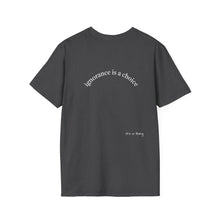 Load image into Gallery viewer, ignorance is a choice Unisex T-Shirt by B E-Z