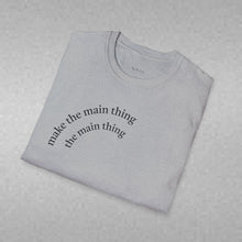 Load image into Gallery viewer, make the main thing…Unisex T-Shirt by B E-Z