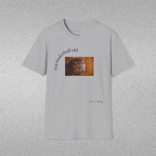Load image into Gallery viewer, I'm basketball old Unisex T-Shirt by B E-Z