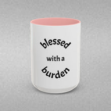 Load image into Gallery viewer, BLESSED WITH A BURDEN Coffee Mug (15oz)