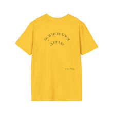Load image into Gallery viewer, Be Where Your Feet Are Unisex T-Shirt by B E-Z