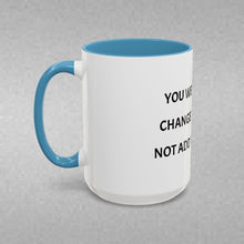 Load image into Gallery viewer, YOU WERE BORN TO CHANGE THE WORLD, NOT ADD TO THE NOISE Coffee Mug (15oz)