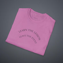 Load image into Gallery viewer, Learn the lesson Leave the event…Unisex T-Shirt by B E-Z