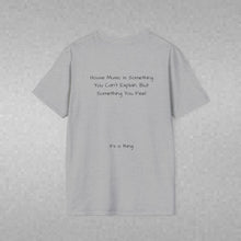 Load image into Gallery viewer, House Music Is Something You Can't Explain... (Back of Shirt) Unisex T-Shirt by B E-Z - It's A Thing