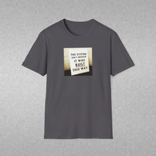 Load image into Gallery viewer, The System is… - Unisex T-Shirt