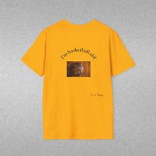 Load image into Gallery viewer, I'm basketball old Unisex T-Shirt by B E-Z