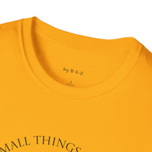 Load image into Gallery viewer, Small things Unisex T-Shirt by B E-Z