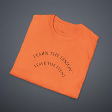 Load image into Gallery viewer, Learn the lesson Leave the event…Unisex T-Shirt by B E-Z