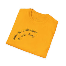 Load image into Gallery viewer, Make the main thing…Unisex T-Shirt by B E-Z