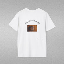 Load image into Gallery viewer, I'm basketball old Unisex T-Shirt by B E-Z