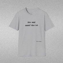 Load image into Gallery viewer, you are what you do…Unisex T-Shirt by B E-Z